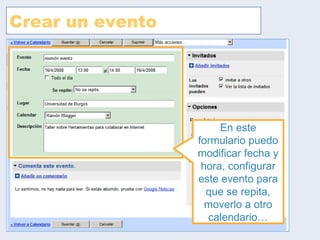 Crear un evento En este formulario puedo modificar fecha y hora, configurar este evento para que se repita, moverlo a otro calendario… 