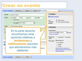 Crear un evento En la parte derecha encontramos otras opciones relativas a  invitaciones  y  notificaciones  (asuntos que abordaremos más adelante)  