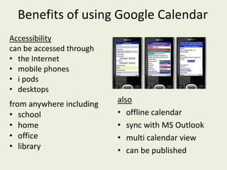 Benefits of using Google CalendarAccessibility can be accessed through the Internet