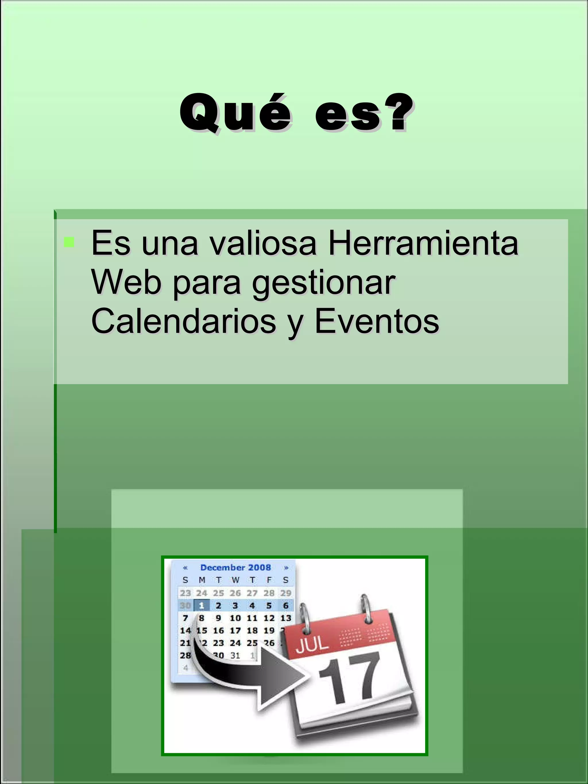 Qué es? Es una valiosa Herramienta Web para gestionar Calendarios y Eventos