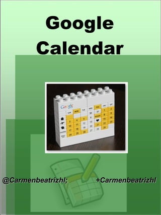 Google Calendar @Carmenbeatrizhl;  +Carmenbeatrizhl 