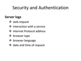 Security and Authentication Server logs web request interaction with a service Internet Protocol address browser type browser language date and time of request  