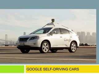Google driver-free cars
GOOGLE SELF-DRIVING CARS

 