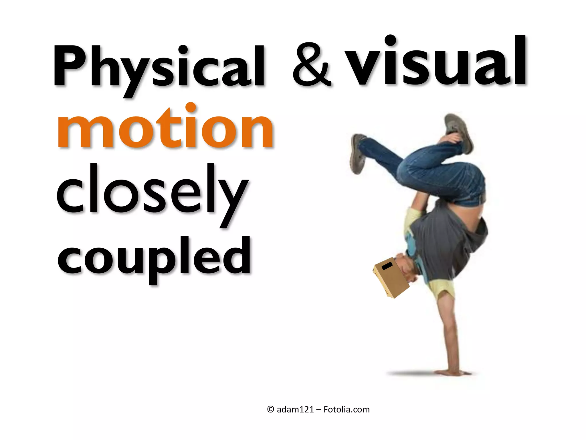 motion
visualPhysical &
coupled
closely
© adam121 – Fotolia.com
 