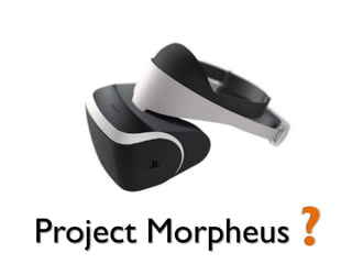 Project Morpheus ?
 