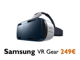 Samsung VR Gear 249€
 
