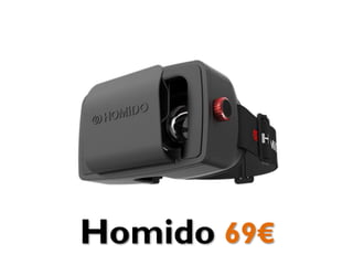 Homido 69€
 