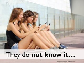 © Antonioguillem - Fotolia.com
They do not know it…
 