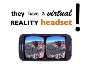 headset
they a virtual
REALITY
have
 