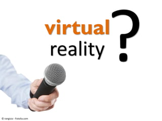 virtual
reality
© rangizzz - Fotolia.com
 