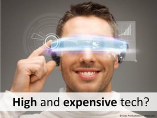 © Syda Productions - Fotolia.com
High and expensive tech?
 