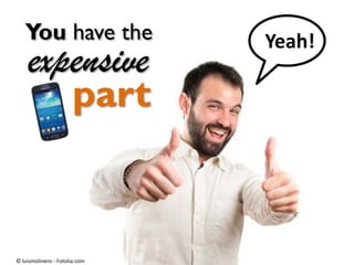 Yeah!
© luismolinero - Fotolia.com
part
expensive
You have the
 