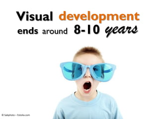 development
yearsends
Visual
around 8-10
© Sabphoto – Fotolia.com
 