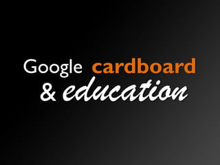 cardboardGoogle
education&
 