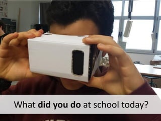 What did you do at school today?
 