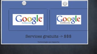 Services gratuits -> $$$ Technologie qui rapporte 
