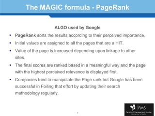 6<br />The MAGIC formula - PageRank<br />ALGO used by Google<br />PageRank sorts the results according to their perceived ...
