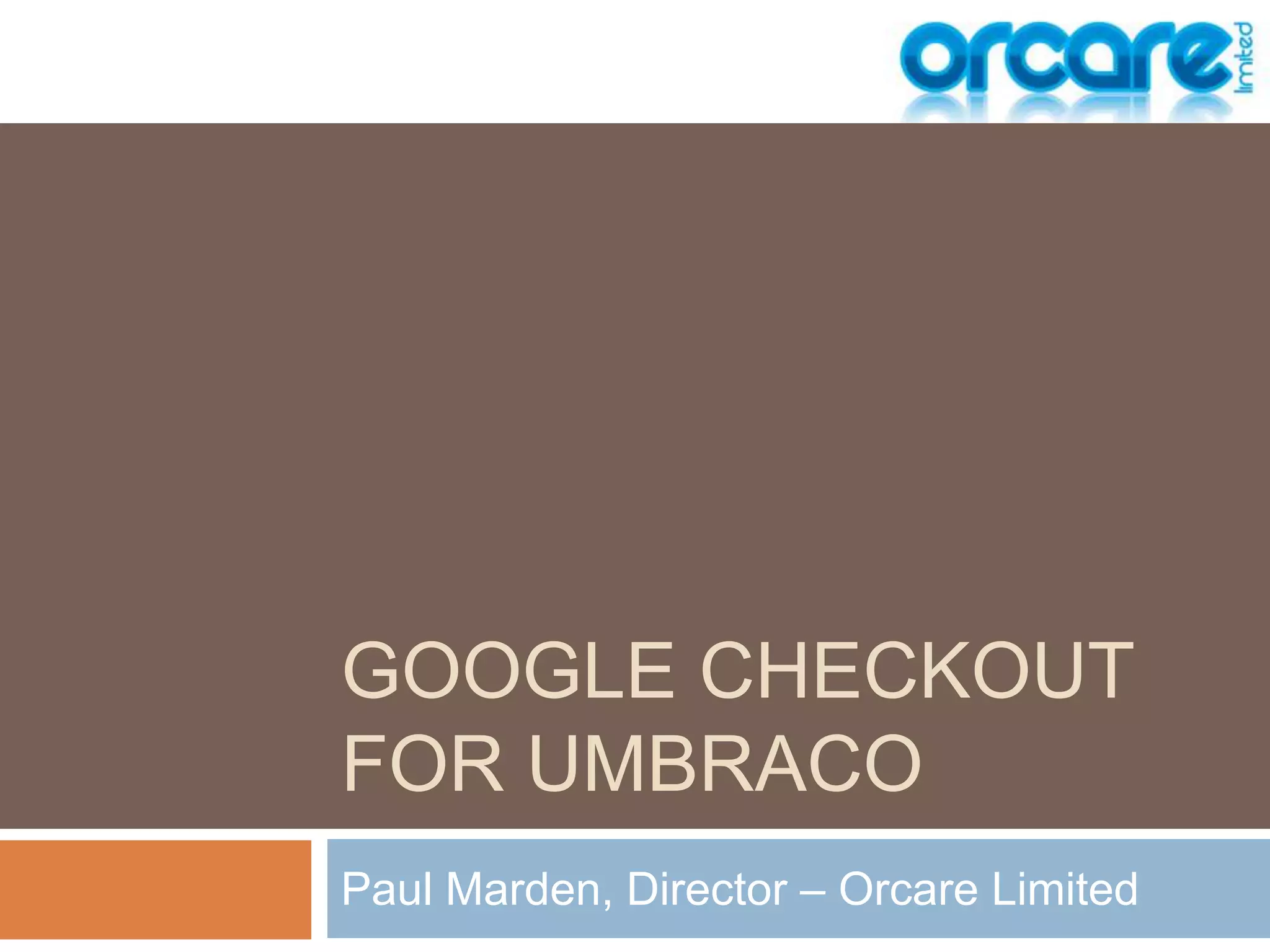 Google Checkoutfor umbracoPaul Marden, Director – Orcare Limited