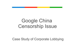 Google China  Censorship Issue Case Study of Corporate Lobbying 