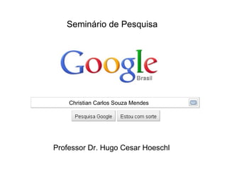 Christian Carlos Souza Mendes Professor Dr. Hugo Cesar Hoeschl Seminário de Pesquisa 