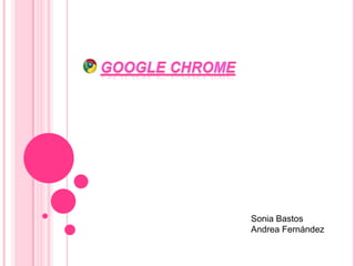 Google Chrome Sonia Bastos Andrea Fernández 