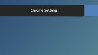 Chrome Settings

15

 