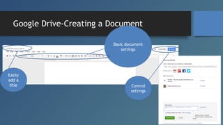Google Drive-Creating a Document
Basic document
settings

Easily
add a
title

Control
settings

 