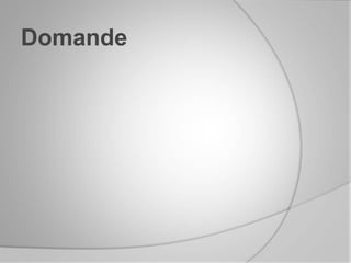 Domande
 