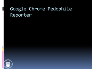 Google Chrome Pedophile Reporter 