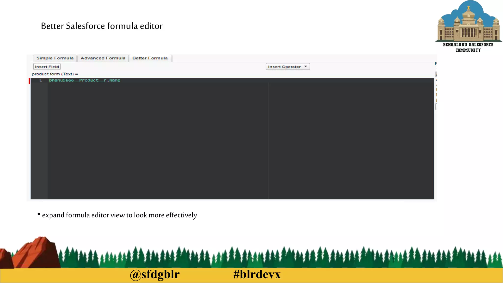 @sfdgblr #blrdevx
Better Salesforce formula editor
• expandformulaeditorviewtolookmoreeffectively
 