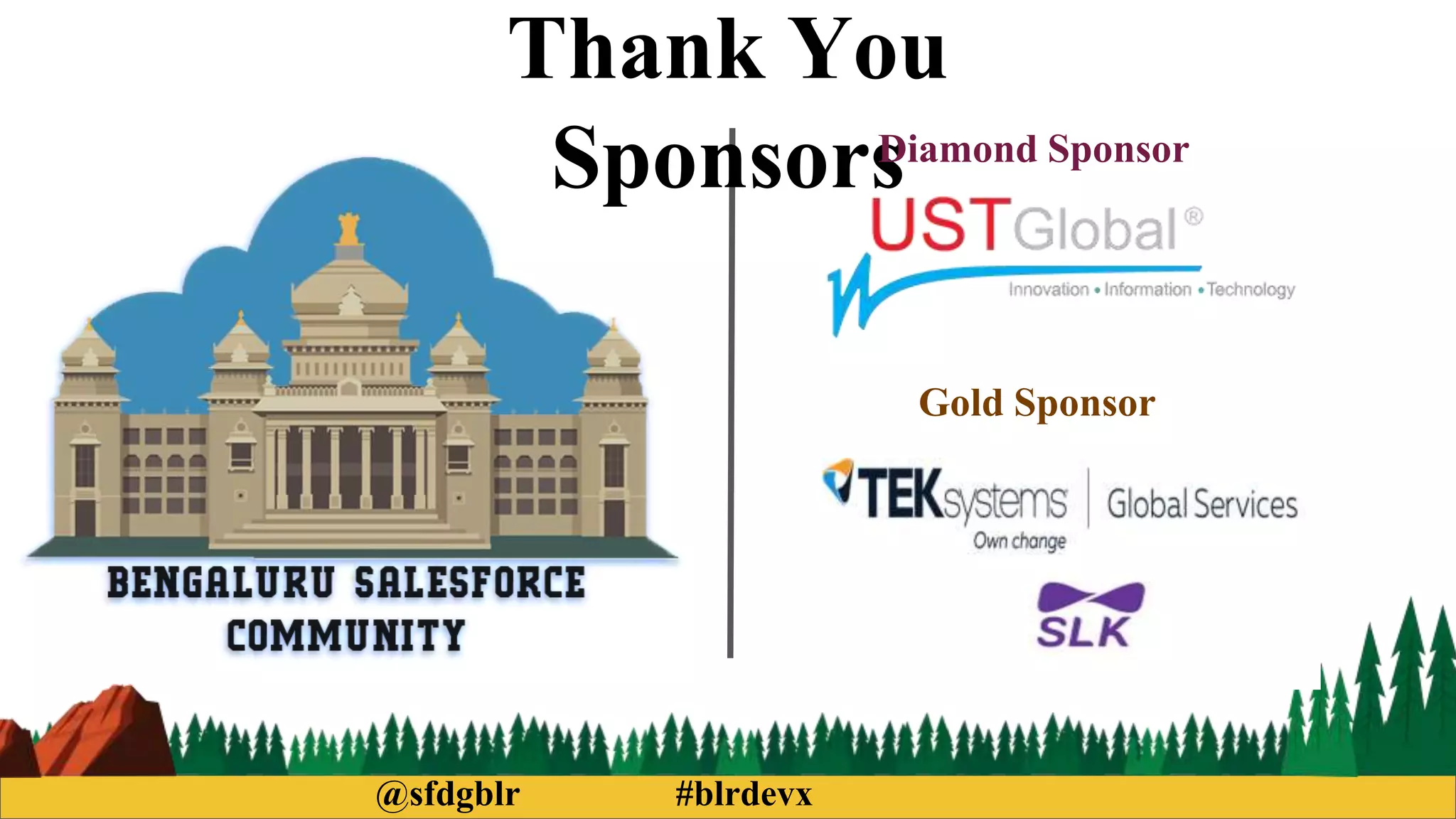 Thank You
Sponsors
@sfdgblr #blrdevx
Diamond Sponsor
Gold Sponsor
 