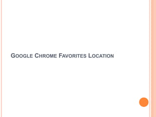 GOOGLE CHROME FAVORITES LOCATION
 
