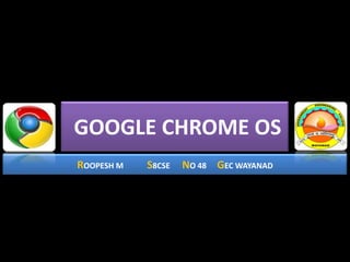  GOOGLE CHROME OS ROOPESH M	S8CSE	NO 48	GEC WAYANAD 