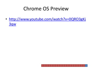 Chrome OS Previewhttp://www.youtube.com/watch?v=0QRO3gKj3qw