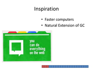 InspirationFaster computersNatural Extension of GC