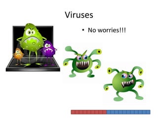 VirusesNo worries!!!