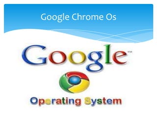 Google Chrome Os
 