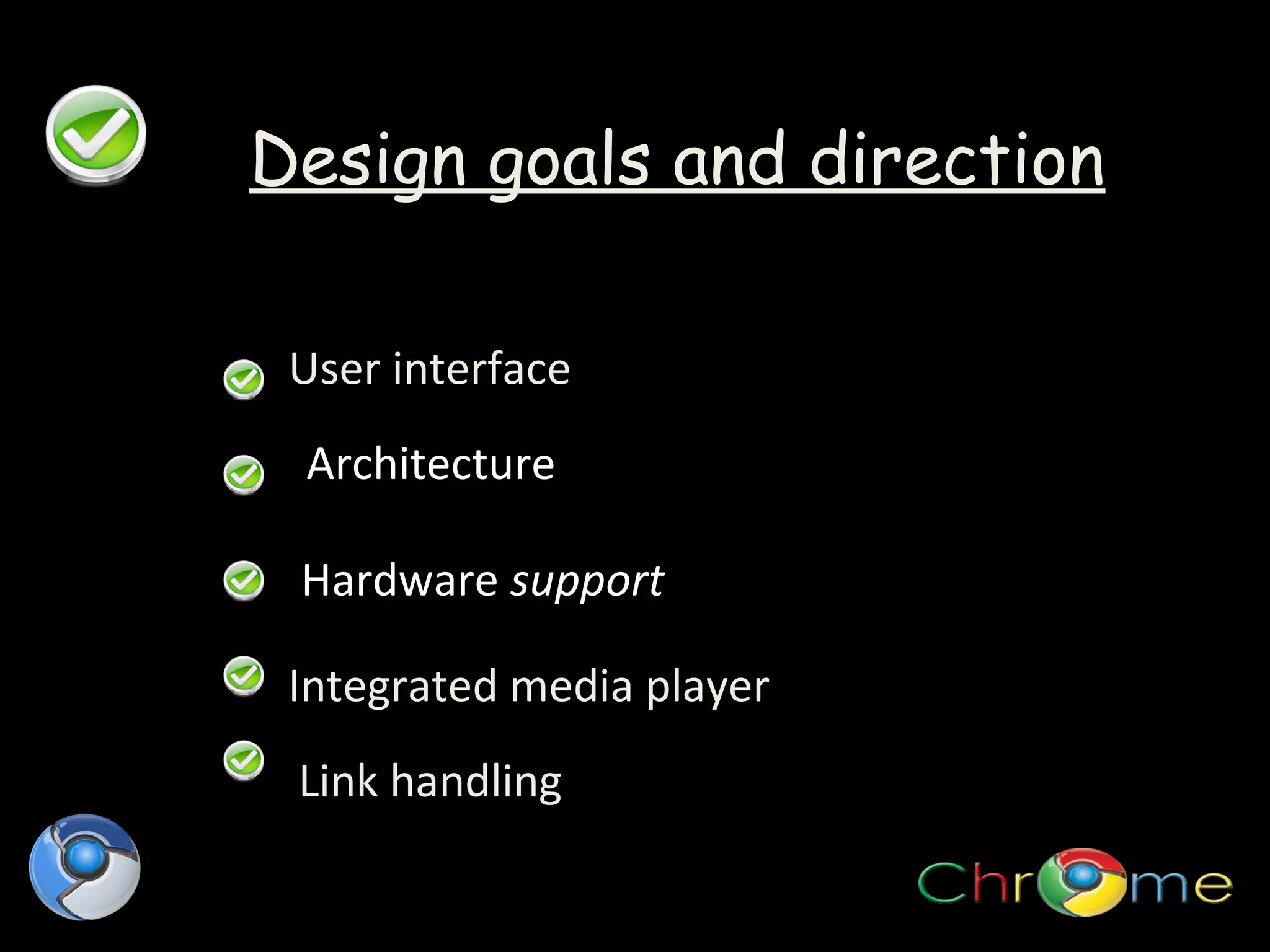 Design goals and direction
User interface
Architecture
Hardware support
Integrated media player
Link handling

 