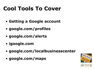 Getting a Google account google.com/profiles google.com/alerts  igoogle.com google.com/localbusinesscenter google.com/maps Cool Tools To Cover 