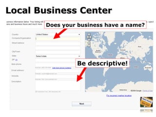 Local Business Center Be descriptive! Does your business have a name? 
