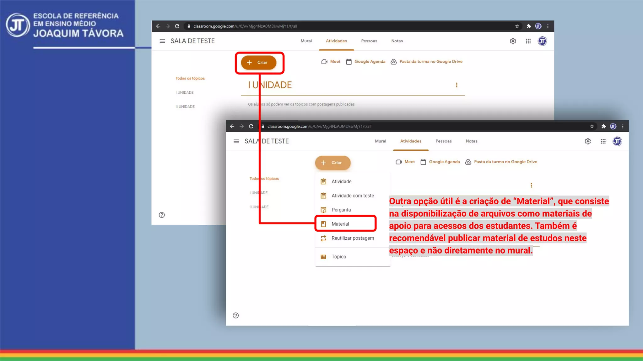 Outra opção útil é a criação de “Material”, que consiste
na disponibilização de arquivos como materiais de
apoio para acessos dos estudantes. Também é
recomendável publicar material de estudos neste
espaço e não diretamente no mural.
 