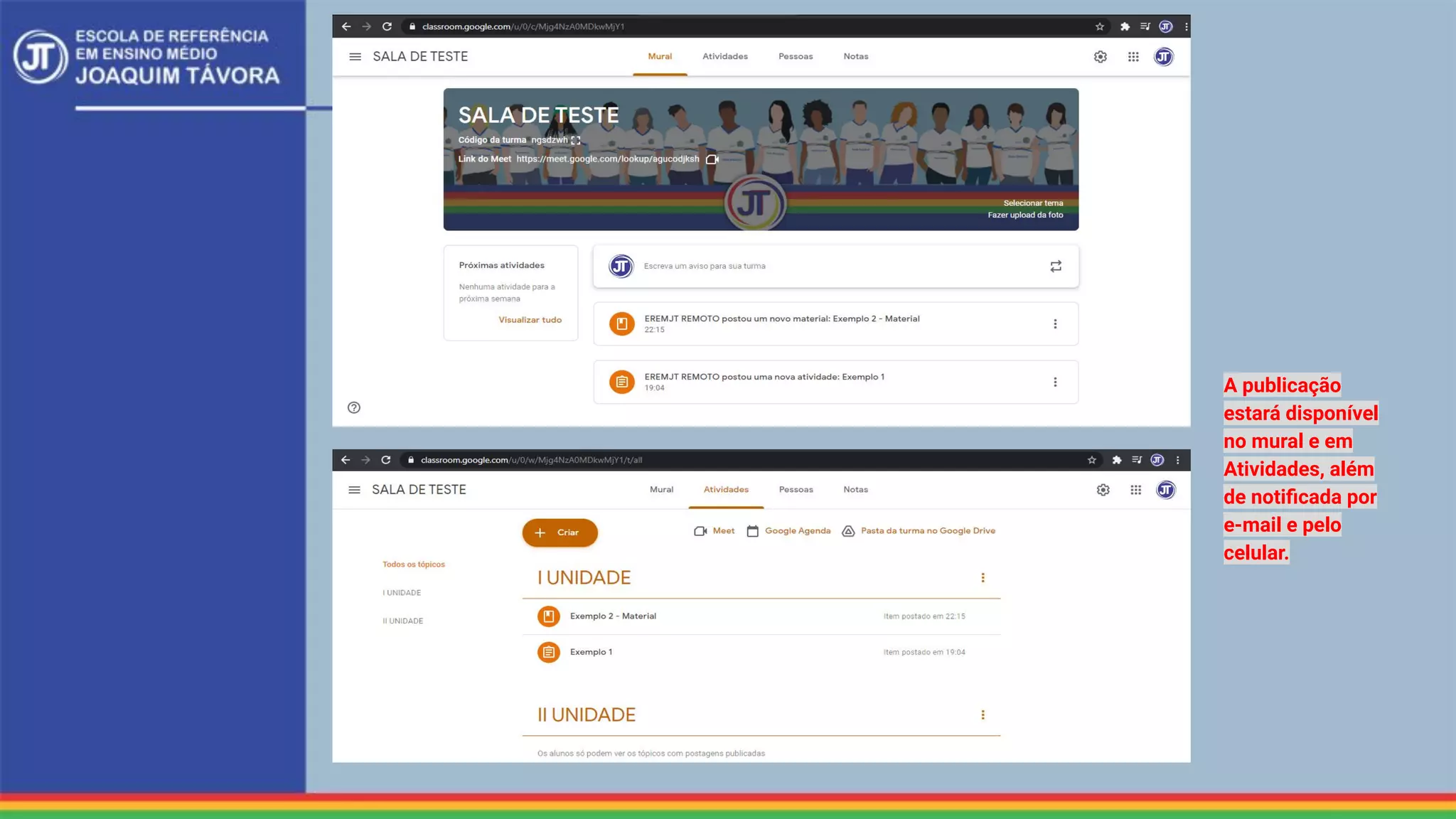 A publicação
estará disponível
no mural e em
Atividades, além
de notiﬁcada por
e-mail e pelo
celular.
 