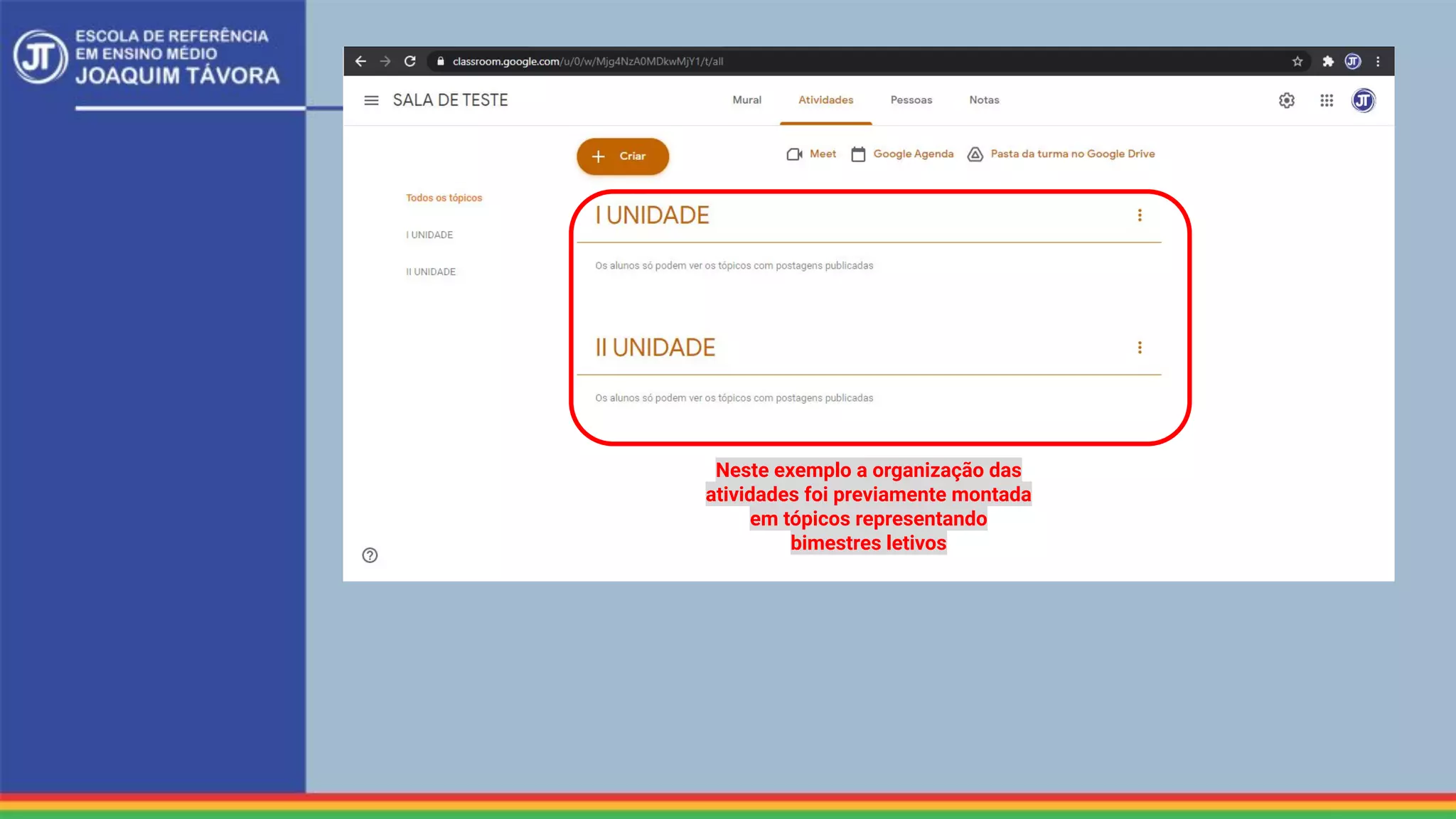 Neste exemplo a organização das
atividades foi previamente montada
em tópicos representando
bimestres letivos
 