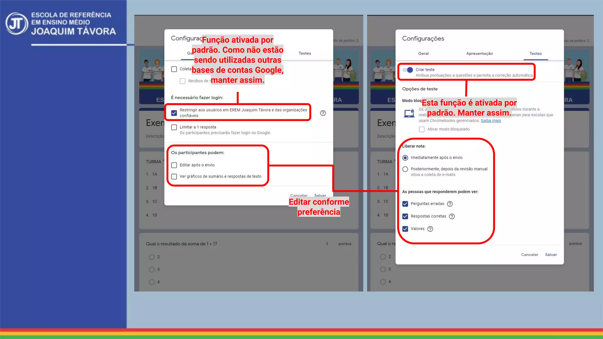 Esta função é ativada por
padrão. Manter assim.
Função ativada por
padrão. Como não estão
sendo utilizadas outras
bases de contas Google,
manter assim.
Editar conforme
preferência
 