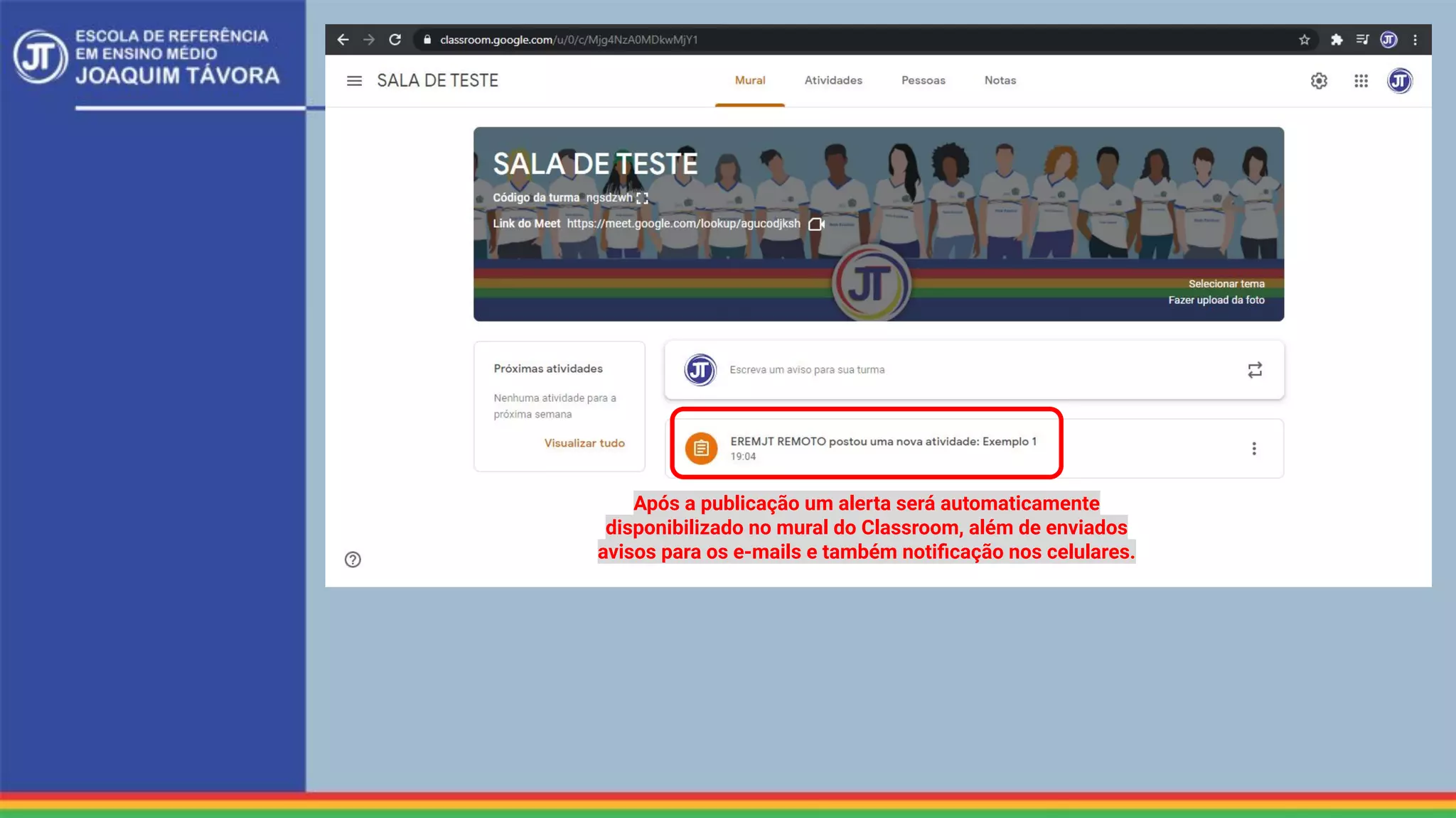 Após a publicação um alerta será automaticamente
disponibilizado no mural do Classroom, além de enviados
avisos para os e-mails e também notiﬁcação nos celulares.
 
