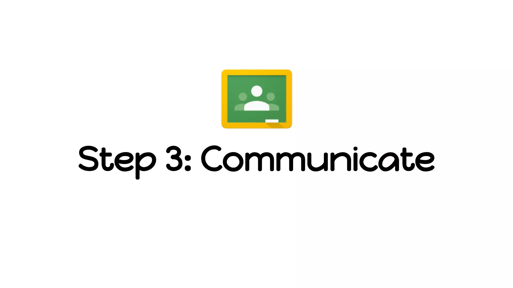 Step 3: Communicate
 