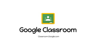 Google Classroom
Classroom.Google.com
 