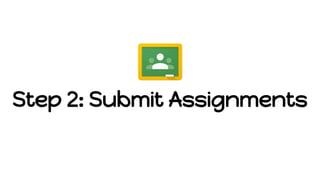 Step 2: Submit Assignments
 