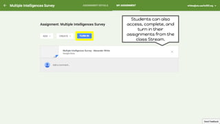 Students can also
access, complete, and
turn in their
assignments from the
class Stream.
 