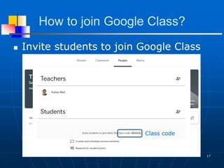 How to join Google Class?
 Invite students to join Google Class
17
Class code
 